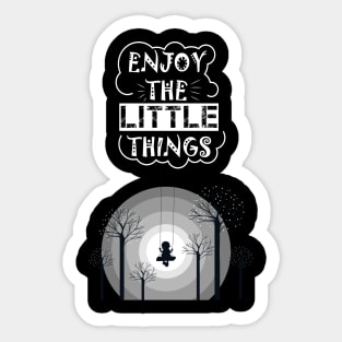 Enjoy the Little things in life Sticker